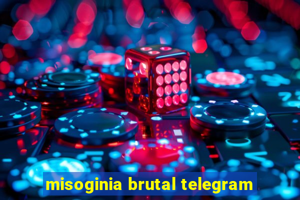 misoginia brutal telegram